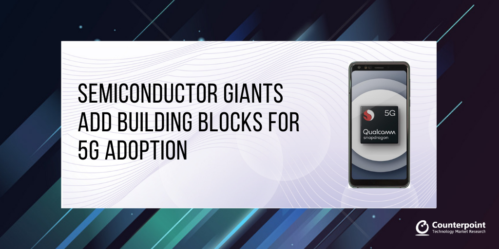 Counterpoint-Semiconductor-Giants-Add-Building-Blocks-for-5G-Adoption-1.png