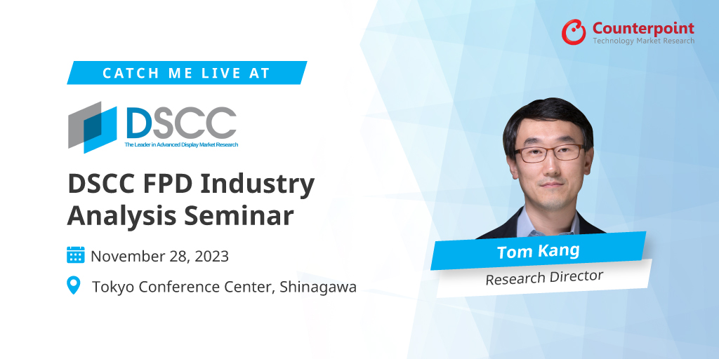 Meet Counterpoint Research at DSCC FPD Industry Analysis Seminar 2023