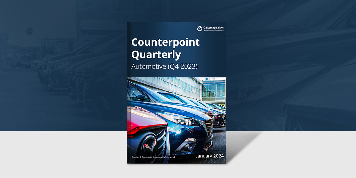 Counterpoint Quarterly: Automotive Q4 2023